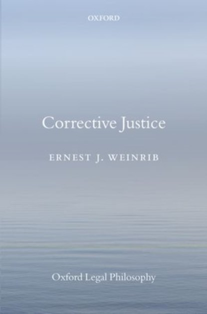 Corrective Justice, ERNEST J. (CECIL A. WRIGHT PROFESSOR OF LAW,  Cecil A. Wright Professor of Law, University of Toronto) Weinrib - Gebonden - 9780199660643