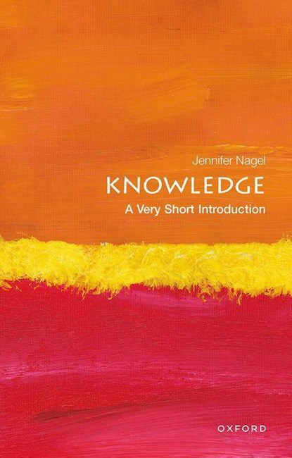 Knowledge: A Very Short Introduction, Jennifer (Associate Professor of Philosophy at the University of Toronto) Nagel - Paperback - 9780199661268