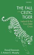 The Fall of the Celtic Tiger | Donovan, Donal (member of Irish Fiscal Advisory Council; Adjunct Professor , University of Limerick; and Visiting Lecturer, Trinity College Dublin) ; Murphy, Antoin E. (professor Emeritus, Trinity College Dublin) | 