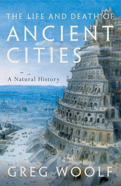 The Life and Death of Ancient Cities, GREG (DIRECTOR,  Institute of Classical Studies, Director, Institute of Classical Studies, University of London) Woolf - Paperback - 9780199664740