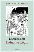 Lectures on Inductive Logic | Jon (professor Of Reasoning, Inference and Scientific Method, Professor of Reasoning, Inference and Scientific Method, University of Kent) Williamson | 