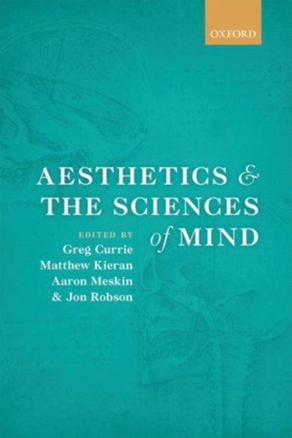 Aesthetics and the Sciences of Mind, Greg (University of York) Currie ; Matthew (University of Leeds) Kieran ; Aaron (University of Leeds) Meskin ; Jon (University of Nottingham) Robson - Gebonden - 9780199669639