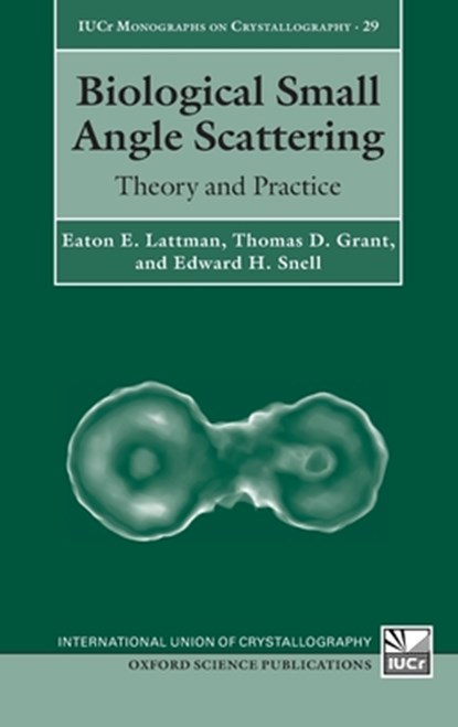 Biological Small Angle Scattering, Eaton E. (Professor of Structural Biology Lattman ; Thomas D. (Staff Scientist Grant ; Edward H. (President and Chief Executive Officer Snell - Gebonden - 9780199670871