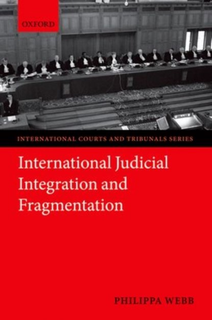 International Judicial Integration and Fragmentation, PHILIPPA (LECTURER IN LAW,  King's College London) Webb - Gebonden - 9780199671151