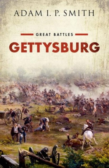 Gettysburg, Adam I. P. (Edward Orsborn Professor of US Politics & Political History and the Director of the Rothermere American Institute Smith - Gebonden - 9780199671274