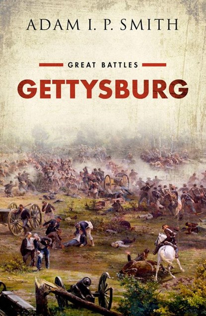Gettysburg, Adam I. P. (Edward Orsborn Professor of US Politics & Political History and the Director of the Rothermere American Institute Smith - Gebonden - 9780199671274