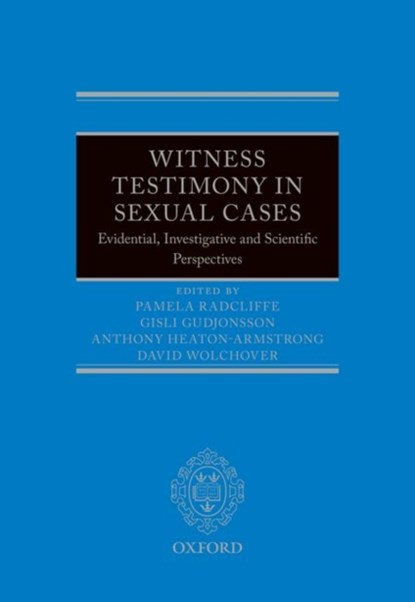 Witness Testimony in Sexual Cases, PAMELA (BARRISTER AND VISITING RESEARCH FELLOW,  Department of Psychology, University of Portsmouth) Radcliffe ; Gisli H. (Professor Emeritus of Forensic Psychology, Institute of Psychiatry, Kings College London; Professor of Psychology at Reykjavik University) Gudjonsson CBE ; Anthony (Barrister in - Paperback - 9780199672936