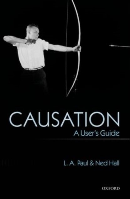 Causation, L. A. (University of North Carolina at Chapel Hill) Paul ; Ned (Harvard University) Hall - Paperback - 9780199673452