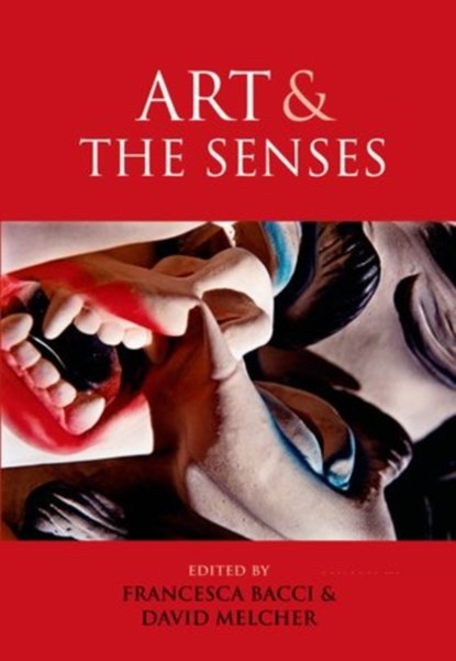 Art and the Senses, FRANCESCA (RESEARCH FELLOW,  Center for Mind and Brain Sciences, University of Trento, Italy) Bacci ; David (Associate Professor, Faculty of Cognitive Sciences, University of Trento, Italy) Melcher - Paperback - 9780199674978