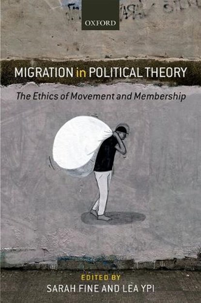 Migration in Political Theory, SARAH (LECTURER IN PHILOSOPHY,  Lecturer in Philosophy, King's College London) Fine ; Lea (Associate Professor in Political Theory, Associate Professor in Political Theory, London School of Economics) Ypi - Gebonden - 9780199676606