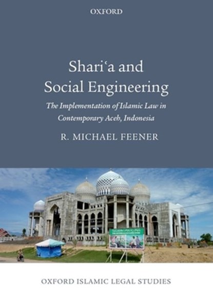 Shari'a and Social Engineering, R. Michael (Research Leader of the Religion and Globalization Cluster Feener - Gebonden - 9780199678846