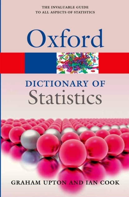 A Dictionary of Statistics 3e, GRAHAM (PROFESSOR IN STATISTICS,  Professor in Statistics, University of Essex) Upton ; Ian (Formerly Senior Lecturer, Formerly Senior Lecturer, the University of Essex) Cook - Paperback - 9780199679188