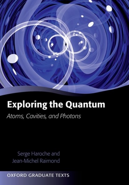 Exploring the Quantum, SERGE (,  College de France) Haroche ; Jean-Michel (, Universite P. et M. Curie et Institut Universitaire de France) Raimond - Paperback - 9780199680313