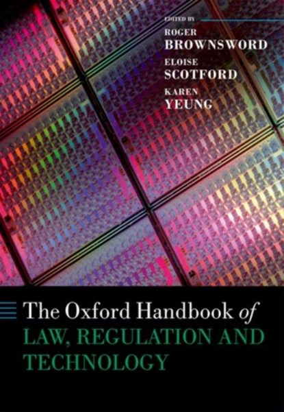 The Oxford Handbook of Law, Regulation and Technology, Professor Roger (Professor of Law Brownsword ; Eloise (Professor of Environmental Law Scotford ; Karen (Professor of Law at King's College London; Distinguished Visiting Fellow at Melbourne Law School Yeung - Paperback - 9780199680849