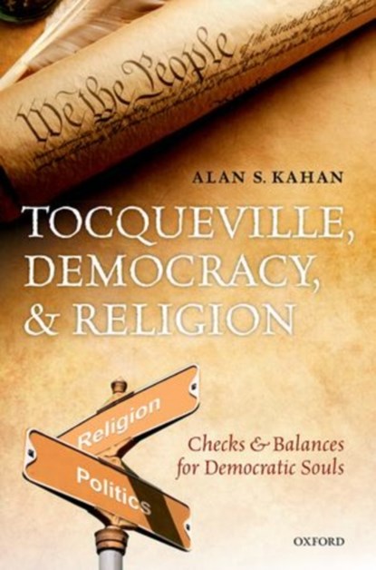 Tocqueville, Democracy, and Religion, ALAN S. (PROFESSOR OF BRITISH CIVILISATION,  Professor of British Civilisation, University of Versailles/St. Quentin-en-Yvelines) Kahan - Gebonden - 9780199681150