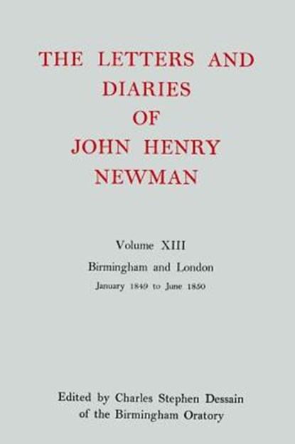 The Letters and Diaries of John Henry Newman: Volume XIII: Birmingham and London: January 1849 to June 1850, John Henry Newman - Gebonden - 9780199683376