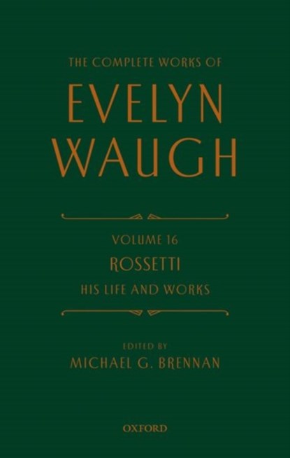 The Complete Works of Evelyn Waugh: Rossetti His Life and Works, Evelyn Waugh - Gebonden - 9780199683574