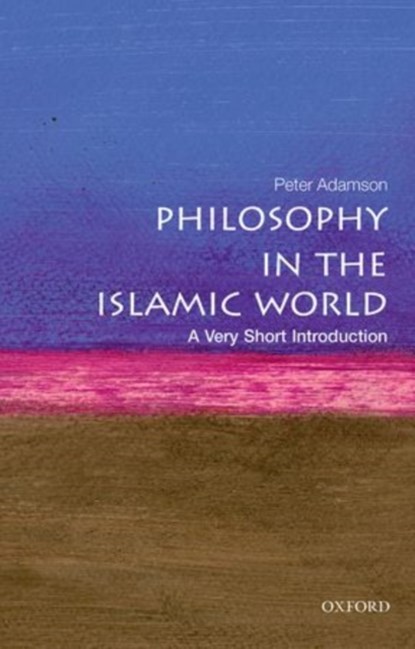 Philosophy in the Islamic World, Peter (Professor of Late Ancient and Arabic Philosophy at the Ludwig Maximilian University of Munich) Adamson - Paperback - 9780199683673