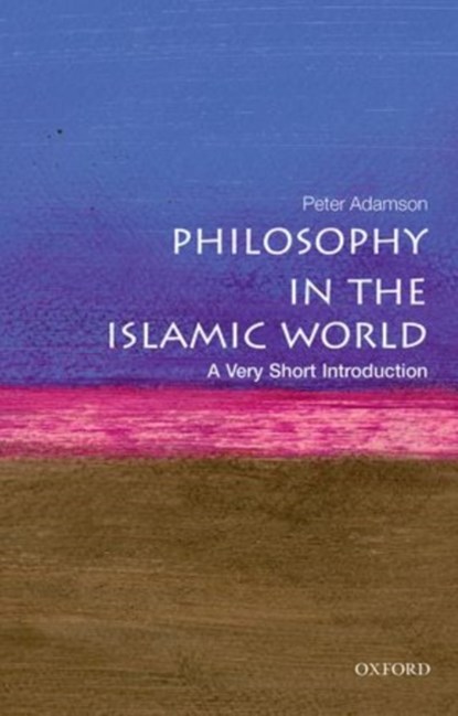 Philosophy in the Islamic World: A Very Short Introduction, Peter (Professor of Late Ancient and Arabic Philosophy at the Ludwig Maximilian University of Munich) Adamson - Paperback - 9780199683673