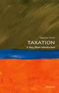 Taxation: A Very Short Introduction | Smith, Stephen (professor of Economics, University College London and Executive Dean of the Ucl Faculty of Social and Historical Sciences) | 