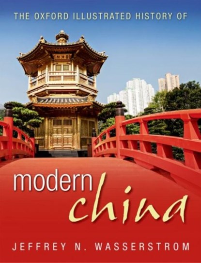 The Oxford Illustrated History of Modern China, Jeffrey N. (Chancellor's Professor of History Wasserstrom - Gebonden - 9780199683758