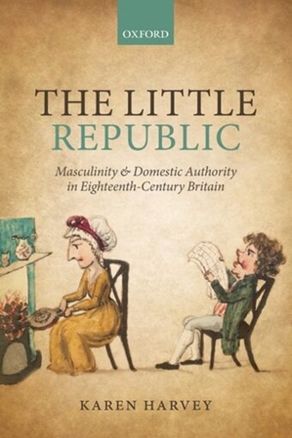 The Little Republic, KAREN (SENIOR LECTURER IN CULTURAL HISTORY,  Senior Lecturer in Cultural History, Department of History, University of Sheffield) Harvey - Paperback - 9780199686131