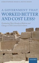 A Government that Worked Better and Cost Less? | Hood, Christopher (gladstone Professor of Government Emeritus and Fellow Emeritus, Gladstone Professor of Government Emeritus and Fellow Emeritus, All Souls College, Oxford) ; Dixon, Ruth (leverhulme Trust Postdoctoral Researcher, Leverhulme Trust Postdoc | 