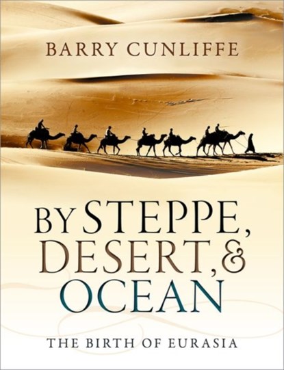 By Steppe, Desert, and Ocean, BARRY (EMERITUS PROFESSOR OF EUROPEAN ARCHAEOLOGY,  University of Oxford) Cunliffe - Paperback - 9780199689187