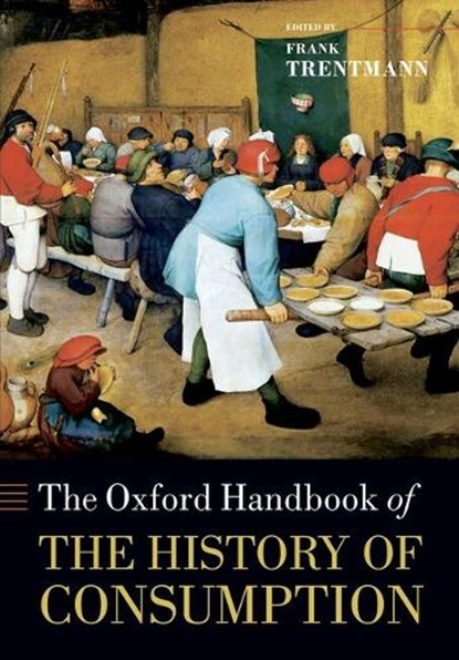 The Oxford Handbook of the History of Consumption, FRANK (PROFESSOR OF HISTORY,  Birkbeck College, University of London) Trentmann - Paperback - 9780199689460