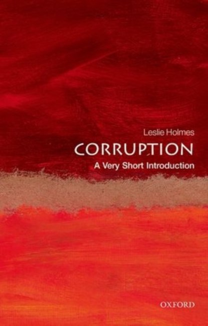 Corruption: A Very Short Introduction, LESLIE (PROFESSOR OF POLITICAL SCIENCE,  University of Melbourne, Australia) Holmes - Paperback - 9780199689699