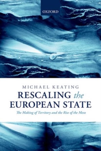 Rescaling the European State, MICHAEL (PROFESSOR OF POLITICS,  University of Aberdeen and Part-time Professor, University of Edinburgh) Keating - Gebonden - 9780199691562