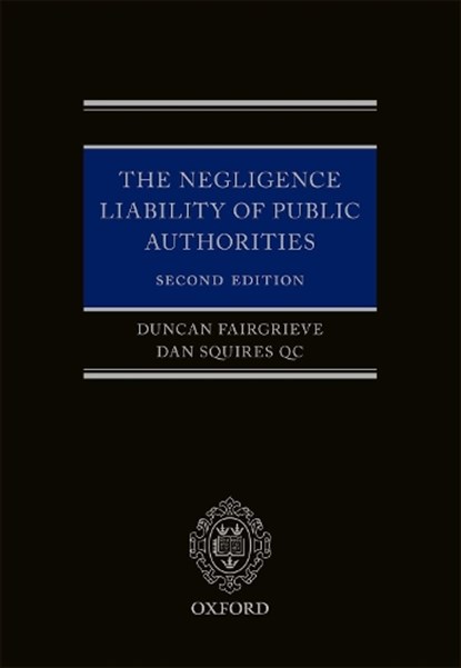 The Negligence Liability of Public Authorities, DUNCAN (BARRISTER,  One Crown Office Row) Fairgrieve ; Dan (Barrister, Matrix Chambers) Squires QC - Gebonden - 9780199692552