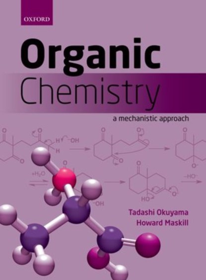 Organic Chemistry, TADASHI (DEPARTMENT OF MATERIAL SCIENCE,  University of Hyogo, Japan) Okuyama ; Howard (Department of Chemical and Biological Sciences, University of Huddersfield, UK) Maskill - Paperback - 9780199693276