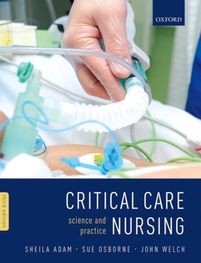 Critical Care Nursing, Sheila (Chief Nurse Adam ; Sue (Independent Consultant Osborne ; John (Consultant Nurse in Critical Care and Critical Care Outreach Welch - Paperback - 9780199696260