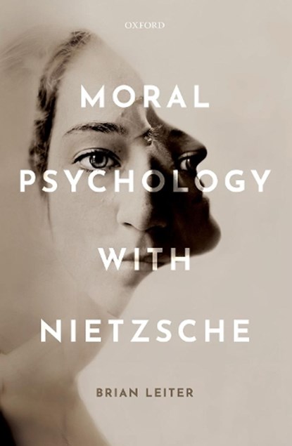 Moral Psychology with Nietzsche, BRIAN (KARL N. LLEWELLYN PROFESSOR OF JURISPRUDENCE AND DIRECTOR OF THE CENTER FOR LAW,  Philosophy & Human Values, Karl N. Llewellyn Professor of Jurisprudence and Director of the Center for Law, Philosophy & Human Values, University of Chicago) Leiter - Gebonden - 9780199696505