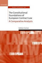 The Constitutional Foundations of European Contract Law | Gutman, Kathleen (senior Affiliated Researcher, Senior Affiliated Researcher, Institute for European Law of the University of Leuven) | 