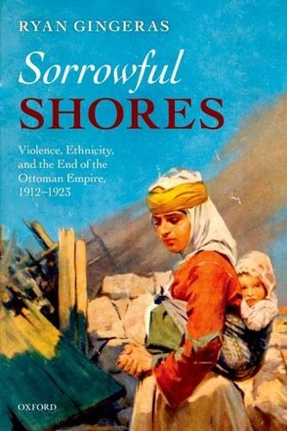 Sorrowful Shores, RYAN (ASSISTANT PROFESSOR,  Department of National Security Affairs, Naval Postgraduate School) Gingeras - Paperback - 9780199698349