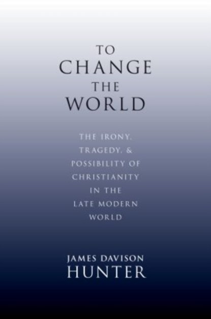 To Change the World, James (LaBrosseLevinson Distinguished Professor Davison Hunter - Gebonden - 9780199730803