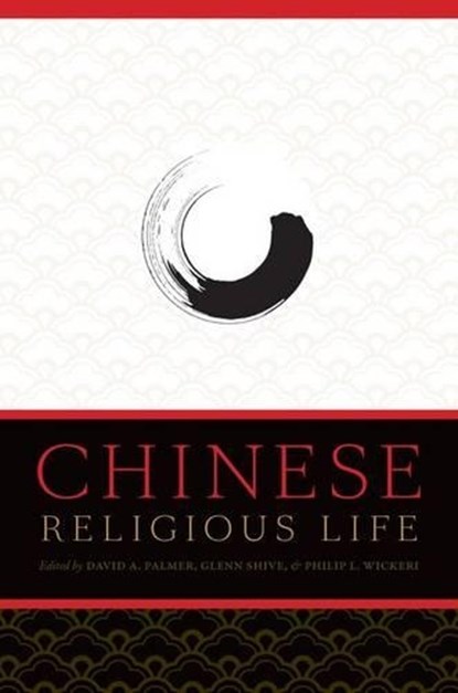 Chinese Religious Life, DAVID A. (ASSISTANT PROFESSOR IN THE DEPARTMENT OF SOCIOLOGY,  Assistant Professor in the Department of Sociology, Hong Kong University) Palmer ; Glenn (Director, Director, Hong Kong America Center) Shive ; Philip L. (Flora Lamson Hewlett Professor, Flora Lamson Hewlett Professor, San Francisco Theo - Gebonden - 9780199731398