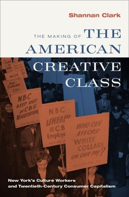 The Making of the American Creative Class, SHANNAN (ASSOCIATE PROFESSOR OF HISTORY,  Associate Professor of History, Montclair State University) Clark - Gebonden - 9780199731626
