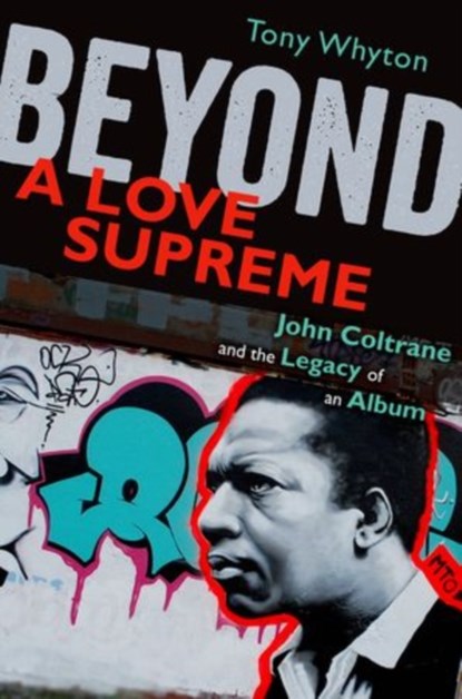 Beyond A Love Supreme, TONY (SENIOR LECTURER IN MUSIC,  Senior Lecturer in Music, University of Salford) Whyton - Paperback - 9780199733248