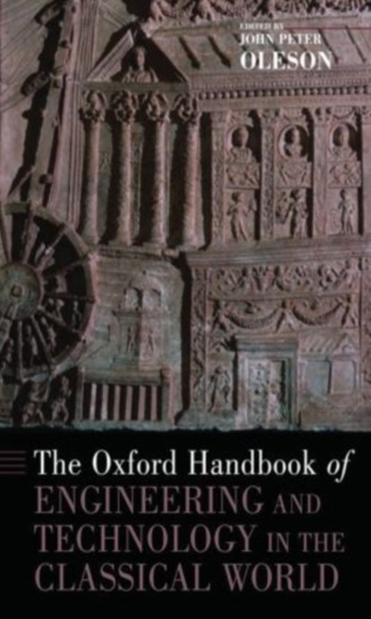 The Oxford Handbook of Engineering and Technology in the Classical World, John Peter (Distinguished Professor of Greek and Roman Studies Oleson - Paperback - 9780199734856