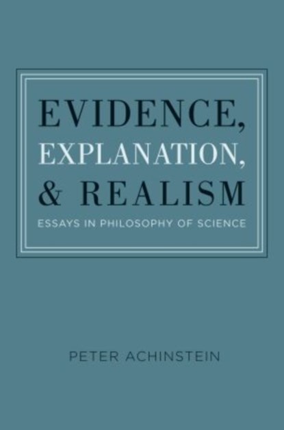 Evidence, Explanation, and Realism, PETER (PROFESSOR OF PHILOSOPHY,  Professor of Philosophy, Yeshiva University) Achinstein - Gebonden - 9780199735259