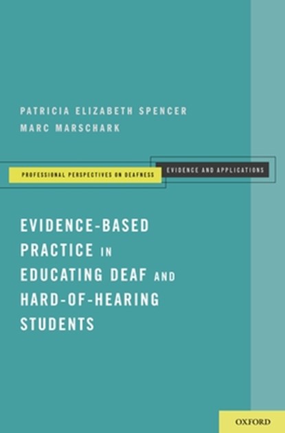 Evidence-Based Practice in Educating Deaf and Hard-of-Hearing Students, Patricia Elizabeth Spencer ; Marc Marschark - Paperback - 9780199735402
