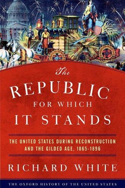The Republic for Which It Stands, RICHARD (MARGARET BYRNE PROFESSOR OF AMERICAN HISTORY,  Stanford University) White - Gebonden - 9780199735815
