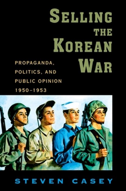 Selling the Korean War, Steven (Senior Lecturer in International History Casey - Paperback - 9780199738991