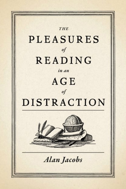 The Pleasures of Reading in an Age of Distraction, Alan (Distinguished Professor of the Humanities Jacobs - Gebonden - 9780199747498