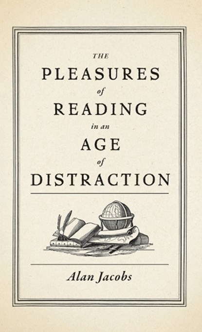 The Pleasures of Reading in an Age of Distraction, Alan (Distinguished Professor of the Humanities Jacobs - Gebonden - 9780199747498