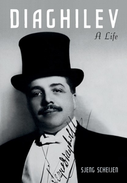 Diaghilev: A Life, Sjeng Scheijen - Gebonden - 9780199751495