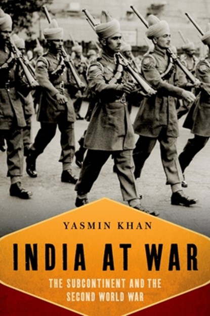 India at War: The Subcontinent and the Second World War, Yasmin Khan - Gebonden - 9780199753499